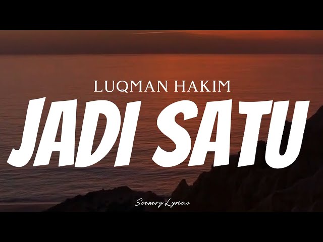 LUQMAN HAKIM - Jadi Satu ( Lyrics ) class=