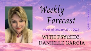 Weekly Forecast with Psychic/Medium, Danielle Garcia for Week of Jan 25th, 2021
