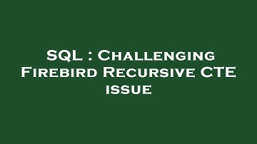 SQL : Challenging Firebird Recursive CTE issue
