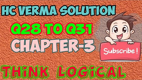 HC Verma Solutions Q28 to Q31. Chapter-3