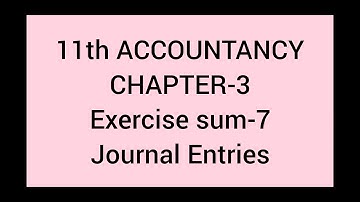 11th ACCOUNTANCY CHAPTER-3 EXERCISE NO-7   steady & study