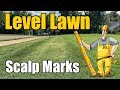 Leveling Lawns and Yards Prevent Scalp Marks