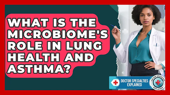 What Is The Microbiome's Role In Lung Health And Asthma? - Doctor Specialties Explained