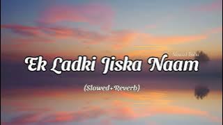 Ek Ladki Jiska Naam Mohabbat (Slowed Reverb) Lofi | Full song | Slowed Boba |