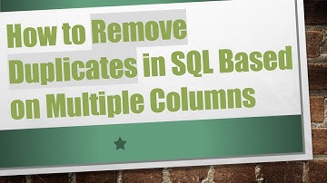 How to Remove Duplicates in SQL Based on Multiple Columns