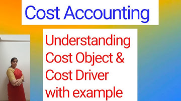 Cost Accounting - Cost Object & Cost Driver | For B.COM, BBM, BBA