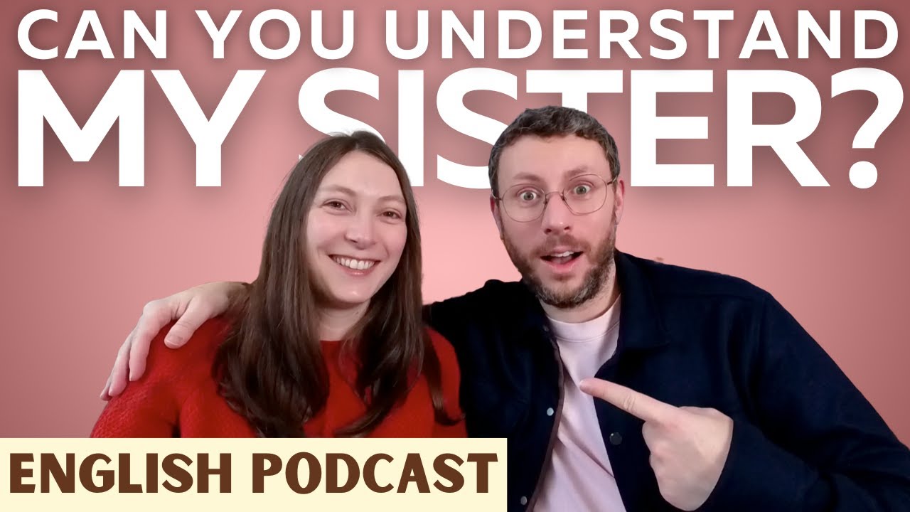 Can You Understand My Sister? | Real British English Podcast