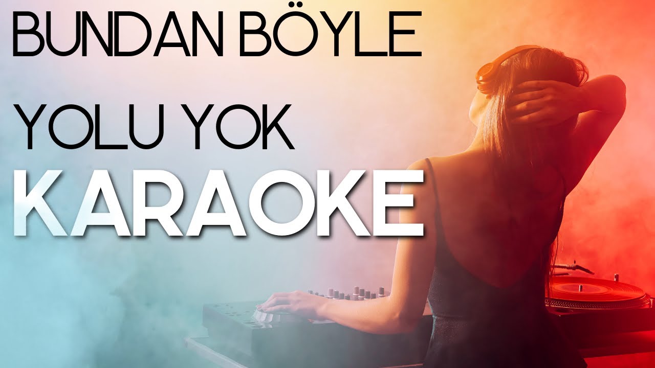 Bundan Böyle Yolu Yok | Karaoke