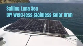 DIY Weldless Stainless Solar Arch | Sailing Luna Sea | S 4 E 8 | Boat Project | Off Grid | Leopard