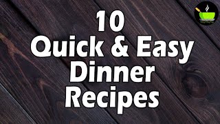 10 Quick & Easy Dinner Recipes | Instant Dinner Recipes | 10 Mins Dinner Recipes | Simple Dinner