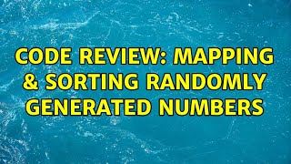 Code Review: Mapping & Sorting Randomly Generated Numbers (2 Solutions!!)
