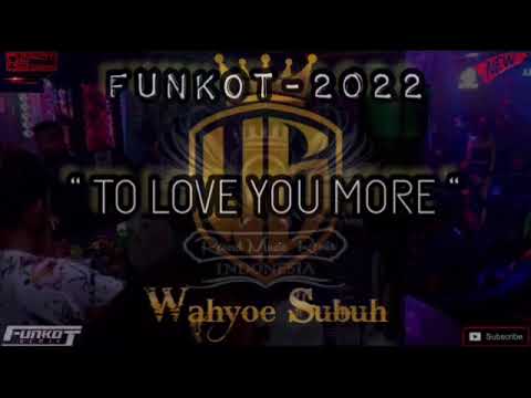 FUNKOT - 2022 - To Love You More || BY || WAHYOE SUBUH [RMR1™]