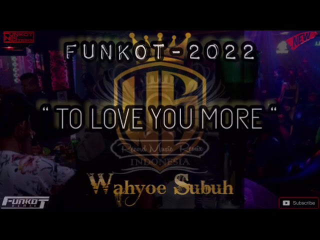 FUNKOT - 2022 - To Love You More || BY || WAHYOE SUBUH [RMR1™] class=