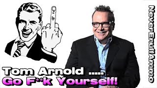 Tom Arnold ..... Go F**k Yourself! (Fake News Gun Facts)