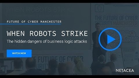 When robots strike: The hidden dangers of business logic attacks | Netacea