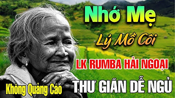 Nhớ Mẹ Lý Mồ Côi, Đêm Mưa Nhớ Mẹ - Liên Khúc Rumba, Nhạc Hát Về Mẹ Lấy Đi Nước Mắt Triệu Người Nghe
