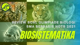 REVIEW SOAL OLIMPIADE BIOLOGI SMA HOTS KOMPETISI SAINS NASIONAL 2021 (BIOSISTEMATIKA)