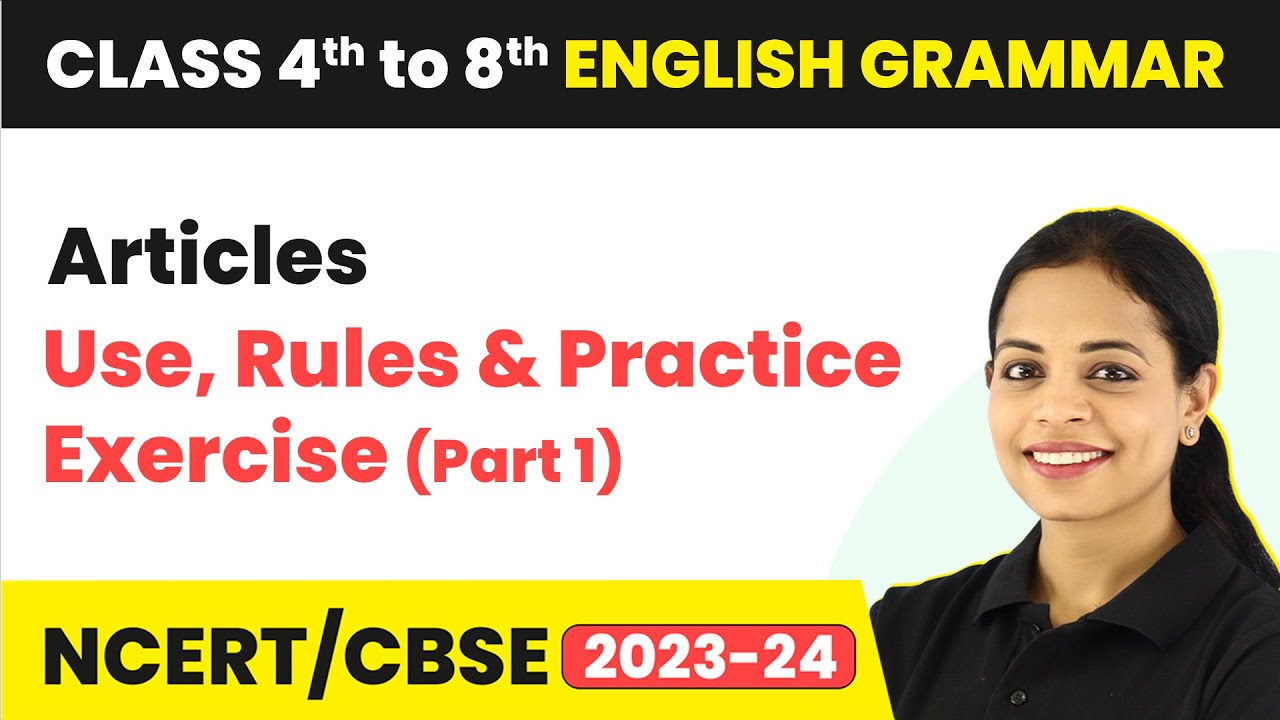 Articles - Use, Rules & Practice Exercise - (Part 1) | Class 4th to 8th English Grammar