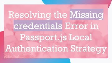 Resolving the Missing credentials Error in Passport.js Local Authentication Strategy