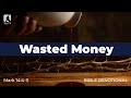 132. Wasted Money – Mark 14:4–5