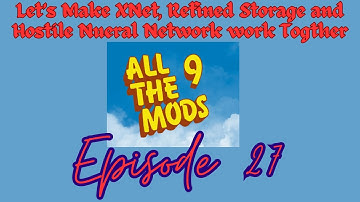 Making XNet, Refined Storage And Hostile Neural Networks Play Together ATM9 Episode 27
