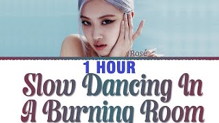 [1 HOUR] ROSÉ Slow Dancing In A Burning Room Lyrics (Cover)