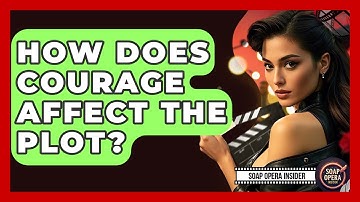 How Does Courage Affect The Plot? - Soap Opera Insider