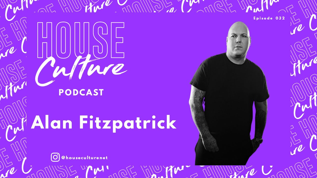 Alan Fitzpatrick | House Culture Podcast | 032