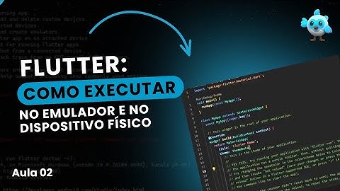 Flutter: Como executar no emulador e no dispositivo físico - Aula 02