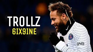 Neymar Jr | Trollz - 6ix9ine & Nicki Minaj | Skills & Goals 2020 | HD