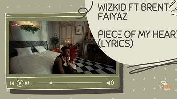 Thumbnail of Piece Of My Heart(Full Lyrics) - Wizkid ft Brent Faiyaz
