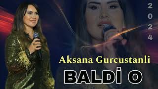 Aksana Gurcustanli - Baldi O - 2024 (Official Music)