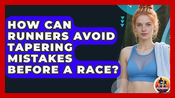 How Can Runners Avoid Tapering Mistakes Before A Race? - All Sorts Of Running