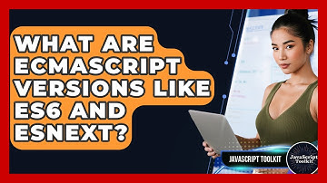 What Are ECMAScript Versions Like ES6 And ESNext? - JavaScript Toolkit