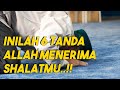 Inilah 6 Tanda ALLAH Menerima SHALATMU