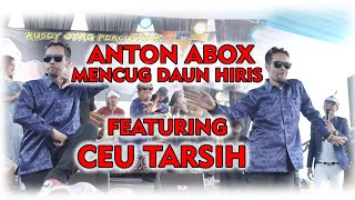 Anton abox feat Ceu Tarsih. Mencug Daun hiris