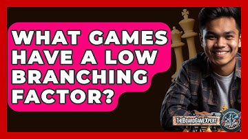 What Games Have A Low Branching Factor? - The Board Game Xpert