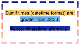 Sumif times (datetime format) are greater than 22:30