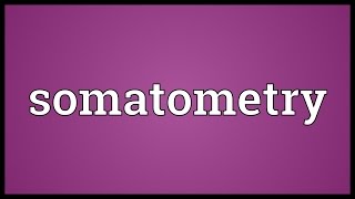 Somatometry Meaning