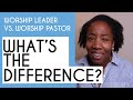 Worship leader vs worship pastor