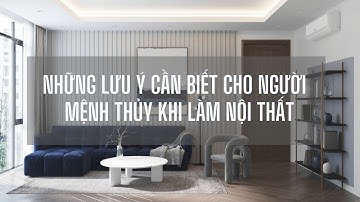 4 lưu ý về phong thủy cho người mệnh Thủy khi làm nội thất