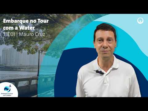 Embarque no Tour com a Water | T1E01 | Mauro Cruz