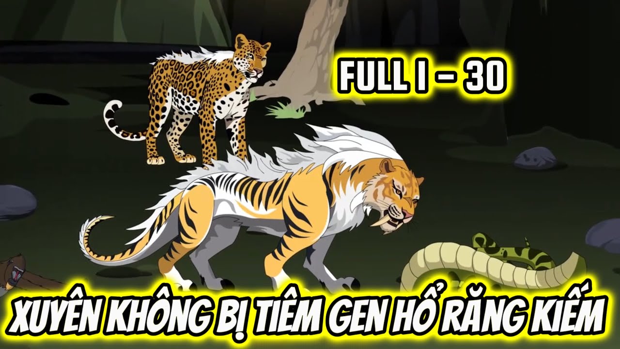 FULL ( TẬP 1 - 30 ) | Xuyên Không Bị Tiêm Gen Hổ Răng Kiếm | Zinn Vietsub