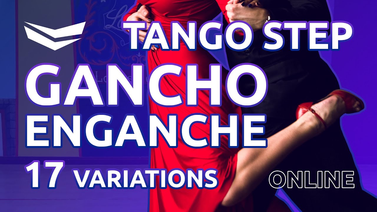 Tango Step for advance 1-17 Online Lessons: GANCHO and ENGANCHES