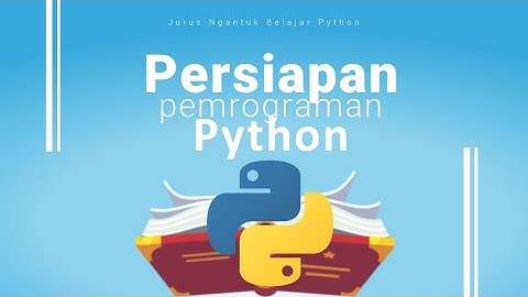 Jurus Ngantuk Belajar Python: Persiapan Pemrograman Python