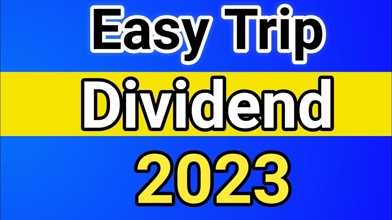 easy trip dividend 2023