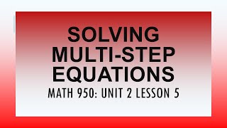 Solving Multi-Step Equations (MATH 950 Unit 2 Lesson 5)