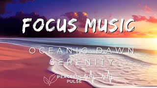 Oceanic Dawn Serenity | Ambient Music for Sunrise Bliss by the Sea