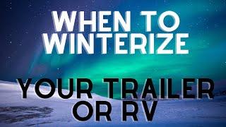 When to Winterize your Trailer or RV