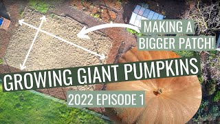 Growing Giant Pumpkins - 2022 Episode 1 Making a Bigger Patch